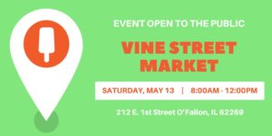 Vine Street Market in O'Fallon Illinois from 8 a.m. to 12 p.m.